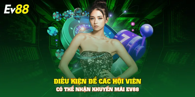 Điều kiện để các hội viên có thể nhận khuyến mãi EV88