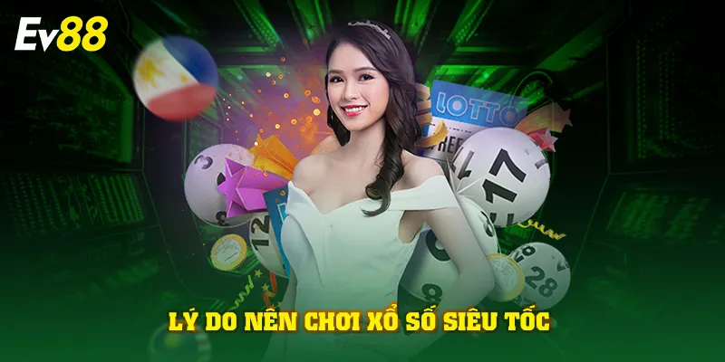Lý do nên chơi xổ số Siêu Tốc
